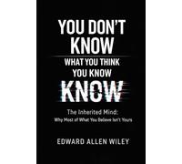 You Don’t Know What You Think You Know: The Inherited Mind: Why Most of What You Believe Isn’t Yours