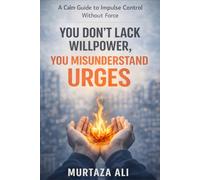 You Don’t Lack Willpower, You Misunderstand Urges: A Calm Guide to Impulse Control Without Force