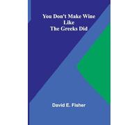 You Don’t Make Wine Like the Greeks Did