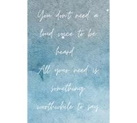 You don’t need a loud voice to be heard. All your need is something worthwhile to say: Journal, Notebook,school use,office use