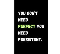 You Don’t Need Perfect, You Need Persistent: A Journal for Consistent Action