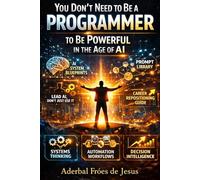 You Don’t Need to Be a Programmer to Be Powerful in the Age of AI