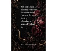You don’t need to become someone else to be loved…: A Minimalist Quote Journal for Self-Love, Boundaries & Inner Peace, Self-Love & Boundaries Notebook | Inspirational Quotes for Women
