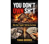 YOU DON’T OWN SH*T: Why Your “Equity” Still Has You Broke