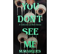 YOU DON’T SEE ME: A Collection of Short Stories