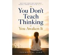 You Don’t Teach Thinking: You Awaken It: Raising Independent Thinkers in the Age of AI