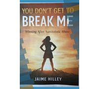 You Don't Get To Break Me: Winning After Narcissistic Abuse