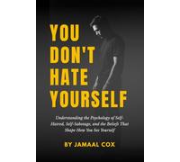 You Don't Hate Yourself: Understanding the Psychology of Self-Hatred, Self-Sabotage, and the Beliefs That Shape How You See Yourself.