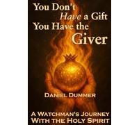 You Don't Have a Gift - You Have the Giver: A Watchman's Journey With the Holy Spirit (The Watchman's Journey)