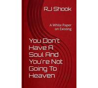 You Don't Have A Soul And You're Not Going To Heaven: A White Paper on Existing