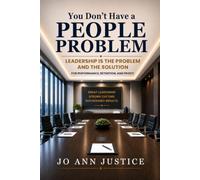 You Don't Have People Problem: Leadership is the Problem and the Solution for Performance, Retention, and Profit
