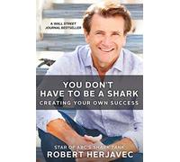 You Don't Have to Be a Shark: Creating Your Own Success