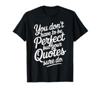 You Don't Have To Be But Your Quotes Sure Do - Camiseta