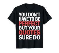You Don't Have To Be But Your Quotes Sure Do |- Camiseta