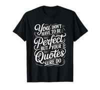 You Don't Have To Be But Your Quotes Sure Do - Camiseta