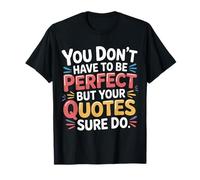 You Don't Have To Be But Your Quotes Sure Do- Camiseta