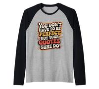You Don't Have To Be But Your Quotes Sure Do - Camiseta Manga Raglan