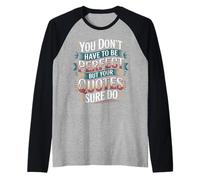 You Don't Have To Be But Your Quotes Sure Do - Camiseta Manga Raglan
