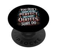 You Don't Have To Be But Your Quotes Sure Do - PopSockets PopGrip Adhesivo