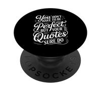 You Don't Have To Be But Your Quotes Sure Do - PopSockets PopGrip Adhesivo