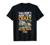 You don't Have To Be Crazy Camp With Us We Can Train You Camiseta