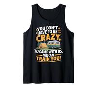 You don't Have To Be Crazy Camp With Us We Can Train You Camiseta sin Mangas