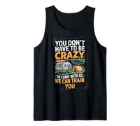 You don't Have To Be Crazy Camp With Us We Can Train You Camiseta sin Mangas