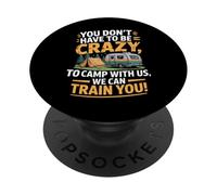 You don't Have To Be Crazy Camp With Us We Can Train You PopSockets PopGrip Adhesivo