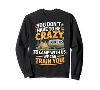 You don't Have To Be Crazy Camp With Us We Can Train You Sudadera