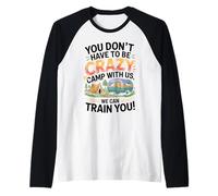 You don't Have To Be Crazy Camp With Us We Will Train You Camiseta Manga Raglan