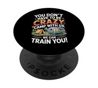You don't Have To Be Crazy Camp With Us We Will Train You PopSockets PopGrip Adhesivo
