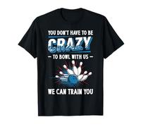 You Don't Have To Be Crazy To Bowl With Us Funny Quote Camiseta