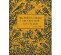 You Don't Have to Be Great to Start: Inspirational Lined Notebook: Beautiful Vintage Bird Journal | Motivational Quote Notebook | 8.5 x 11 Lined Journal for Writing, School, Work & Everyday Notes