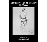 You Don't Have to be Happy to be Gay: A Memoir