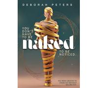 You Don't have to be Naked to be Noticed: You were created to Stand Out without selling out