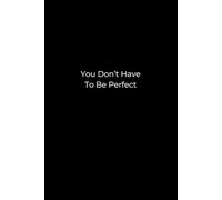 You Don't Have to Be Perfect: A 6x9 Black Lined Notebook for Notes, Reflections, and Everyday Writing