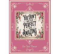 You Don't Have To Be Perfect To Be Amazing: A One-Year Undated Planner for Women Who Want to Grow, Reflect, and Become Their Best Selves (Truly Madly Me)