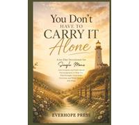 You Don't Have to Carry It Alone: A 60-Day Devotional for Single Moms with Scripture and Faith-Based Encouragement to Help You Find Strength, Trust God's Provision, and Walk Forward with Hope