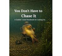 You Don't Have To Chase It: A Guided Line Notebook for Letting Go
