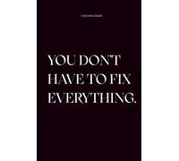 You don't have to fix everything / Notizbuch Kariert mit Inspirierenden Zitaten - 156 Seiten - Journal, Tagebuch & Bullet Journal für Notizen, Ideen & ... - Perfekt für Schule, Arbeit & Zuhause