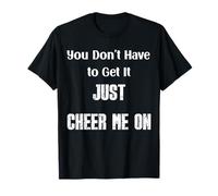 You Don't Have to Get It Just Cheer Me On, Cita Camiseta