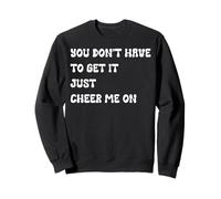 You Don't Have to Get It Just Cheer Me On, Cita Sudadera