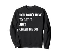 You Don't Have to Get It Just Cheer Me On, Cita Sudadera