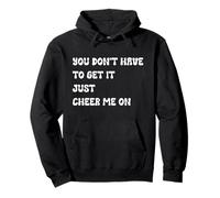 You Don't Have to Get It Just Cheer Me On, Cita Sudadera con Capucha