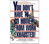 you dont have to go home from work exhausted