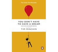 You Don't Have To Have A Dream: Advice for the Incrementally Ambitious: The Instant Sunday Times Bestseller