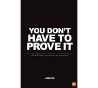 You Don't Have to Prove It: How the Modern World Affects Your Mental Health and the Need to Prove You’re Doing Well