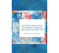 You don't have to see the whole staircase, just take the first step Martin Luther King Jr.