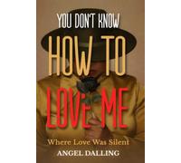 YOU DON'T KNOW HOW TO LOVE ME: Where Love was Silent