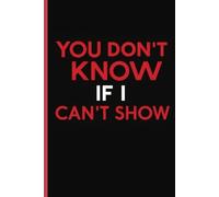 You Don't Know If I Can't Show: I The Perfect Notebook Gift for Everyday Thoughts, Inspiration, Secrets and More I The Place to Show What Words ... ,Journal & Notebook| The best gift idea